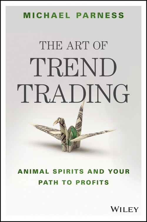 The Art of Trend Trading (Animal Spirits and Your Path to Profits) by Michael Parness, 9781119028017