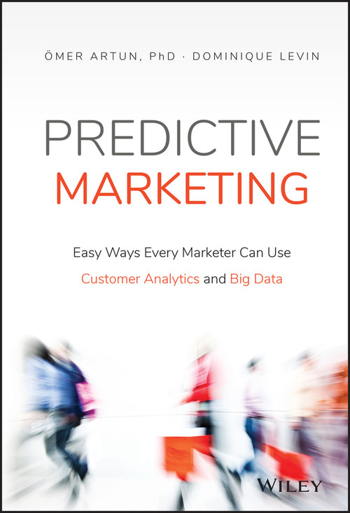 Predictive Marketing (Easy Ways Every Marketer Can Use Customer Analytics and Big Data) by Omer Artun, Dominique Levin, 9781119037361