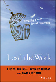 Lead the Work (Navigating a World Beyond Employment) by John W. Boudreau, Ravin Jesuthasan, David Creelman, 9781119040040