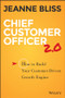 Chief Customer Officer 2.0 (How to Build Your Customer-Driven Growth Engine) by Jeanne Bliss, 9781119047605