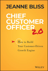Chief Customer Officer 2.0 (How to Build Your Customer-Driven Growth Engine) by Jeanne Bliss, 9781119047605