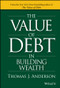 The Value of Debt in Building Wealth (Creating Your Glide Path to a Healthy Financial L.I.F.E.) by Thomas J. Anderson, 9781119049296