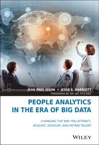 People Analytics in the Era of Big Data (Changing the Way You Attract, Acquire, Develop, and Retain Talent) by Jean Paul Isson, Jesse S. Harriott, Jac Fitz-enz, 9781119050780