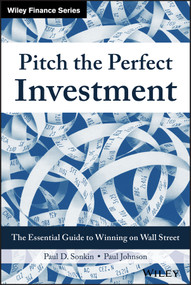 Pitch the Perfect Investment (The Essential Guide to Winning on Wall Street) by Paul D. Sonkin, Paul Johnson, 9781119051787