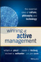 Winning at Active Management (The Essential Roles of Culture, Philosophy, and Technology) by William W. Priest, Steven D. Bleiberg, Michael A. Welhoelter, John Keefe, 9781119051824