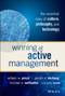 Winning at Active Management (The Essential Roles of Culture, Philosophy, and Technology) by William W. Priest, Steven D. Bleiberg, Michael A. Welhoelter, John Keefe, 9781119051824