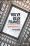 You've Been Framed (How to Reframe Your Wealth Management Business and Renew Client Relationships) by Ray Sclafani, Mark C. Tibergien, 9781119062011