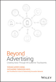 Beyond Advertising (Creating Value Through All Customer Touchpoints) by Yoram (Jerry) Wind, Catharine Findiesen Hays, 9781119074229