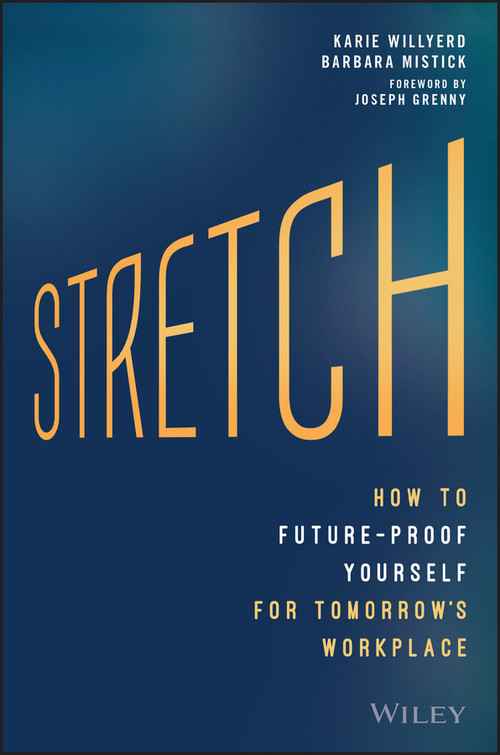 Stretch (How to Future-Proof Yourself for Tomorrow's Workplace) by Karie Willyerd, Barbara Mistick, Joseph Grenny, 9781119087250