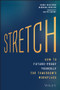 Stretch (How to Future-Proof Yourself for Tomorrow's Workplace) by Karie Willyerd, Barbara Mistick, Joseph Grenny, 9781119087250