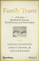 Family Trusts (A Guide for Beneficiaries, Trustees, Trust Protectors, and Trust Creators) by Hartley Goldstone, James E. Hughes, Jr., Keith Whitaker, 9781119118268