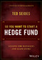 So You Want to Start a Hedge Fund (Lessons for Managers and Allocators) by Ted Seides, 9781119134183