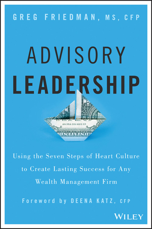 Advisory Leadership (Using the Seven Steps of Heart Culture to Create Lasting Success for Any Wealth Management Firm) by Greg Friedman, Deena B. Katz, 9781119136088