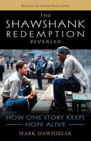 The Shawshank Redemption Revealed (How One Story Keeps Hope Alive) - 9781493060887 by Mark Dawidziak, 9781493060887