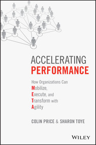 Accelerating Performance (How Organizations Can Mobilize, Execute, and Transform with Agility) by Colin Price, Sharon Toye, 9781119147497