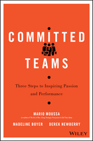 Committed Teams (Three Steps to Inspiring Passion and Performance) by Mario Moussa, Madeline Boyer, Derek Newberry, 9781119157403