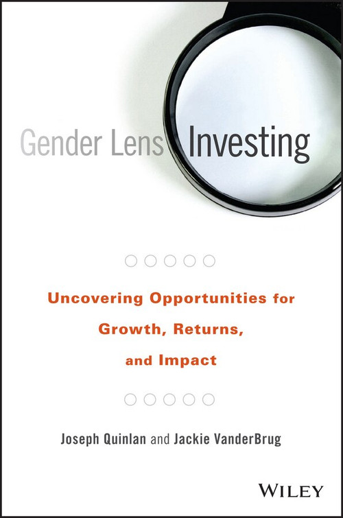 Gender Lens Investing (Uncovering Opportunities for Growth, Returns, and Impact) by Joseph Quinlan, Jackie VanderBrug, 9781119182900