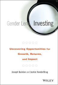 Gender Lens Investing (Uncovering Opportunities for Growth, Returns, and Impact) by Joseph Quinlan, Jackie VanderBrug, 9781119182900
