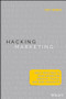 Hacking Marketing (Agile Practices to Make Marketing Smarter, Faster, and More Innovative) by Scott Brinker, 9781119183174