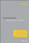 Hacking Marketing (Agile Practices to Make Marketing Smarter, Faster, and More Innovative) by Scott Brinker, 9781119183174