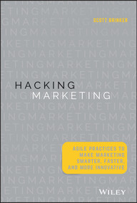 Hacking Marketing (Agile Practices to Make Marketing Smarter, Faster, and More Innovative) by Scott Brinker, 9781119183174