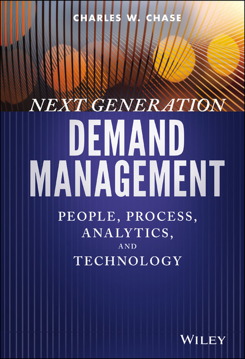 Next Generation Demand Management (People, Process, Analytics, and Technology) by Charles W. Chase, 9781119186632