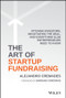 The Art of Startup Fundraising (Pitching Investors, Negotiating the Deal, and Everything Else Entrepreneurs Need to Know) by Alejandro Cremades, Barbara Corcoran, 9781119191834