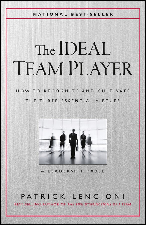 The Ideal Team Player (How to Recognize and Cultivate The Three Essential Virtues) by Patrick M. Lencioni, 9781119209591