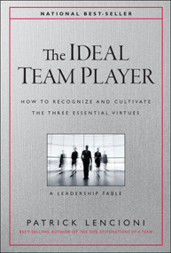 The Ideal Team Player (How to Recognize and Cultivate The Three Essential Virtues) by Patrick M. Lencioni, 9781119209591