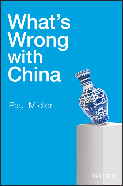 What's Wrong with China by Paul Midler, 9781119213710