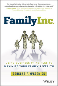 Family Inc. (Using Business Principles to Maximize Your Family's Wealth) by Douglas P. McCormick, 9781119219736