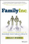 Family Inc. (Using Business Principles to Maximize Your Family's Wealth) by Douglas P. McCormick, 9781119219736