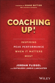 Coaching Up! Inspiring Peak Performance When It Matters Most by Jordan Fliegel, Kathleen Landis Lancaster, Shane Battier, 9781119231110