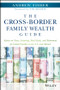 The Cross-Border Family Wealth Guide (Advice on Taxes, Investing, Real Estate, and Retirement for Global Families in the U.S. and Abroad) by Andrew Fisher, Tim Kochis, 9781119234272