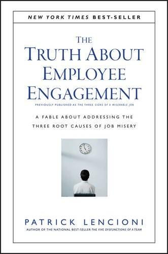 The Truth About Employee Engagement (A Fable About Addressing the Three Root Causes of Job Misery) by Patrick M. Lencioni, 9781119237983