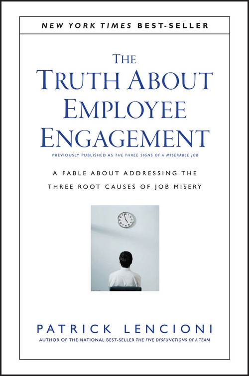 The Truth About Employee Engagement (A Fable About Addressing the Three Root Causes of Job Misery) by Patrick M. Lencioni, 9781119237983