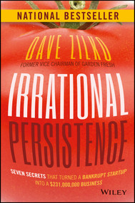 Irrational Persistence (Seven Secrets That Turned a Bankrupt Startup Into a $231,000,000 Business) by Dave Zilko, 9781119240082