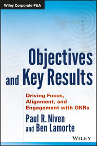 Objectives and Key Results (Driving Focus, Alignment, and Engagement with OKRs) by Paul R. Niven, Ben Lamorte, 9781119252399