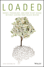 Loaded (Money, Psychology, and How to Get Ahead without Leaving Your Values Behind) by Sarah Newcomb, 9781119258322