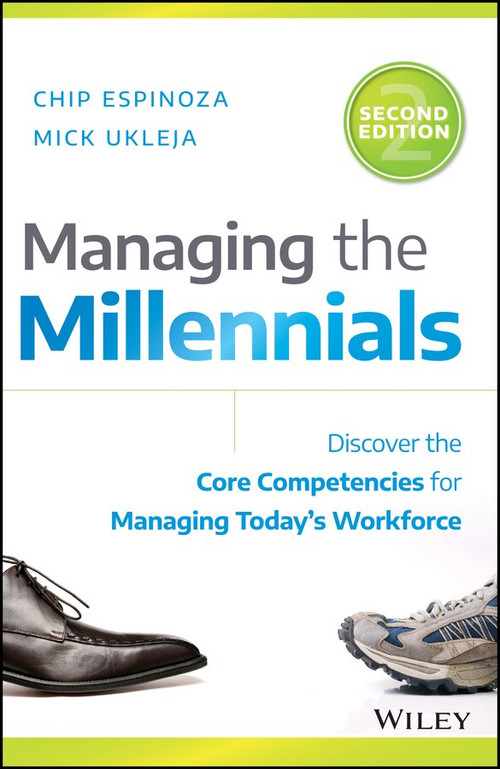 Managing the Millennials (Discover the Core Competencies for Managing Today's Workforce) by Chip Espinoza, Mick Ukleja, 9781119261681