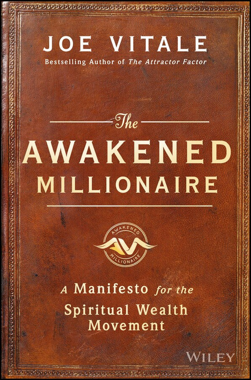 The Awakened Millionaire (A Manifesto for the Spiritual Wealth Movement) by Joe Vitale, 9781119264163