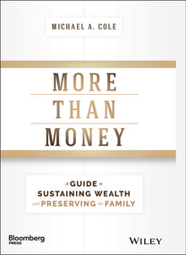 More Than Money (A Guide To Sustaining Wealth and Preserving the Family) by Michael A. Cole, 9781119264705
