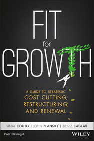 Fit for Growth (A Guide to Strategic Cost Cutting, Restructuring, and Renewal) by Vinay Couto, John Plansky, Deniz Caglar, 9781119268536