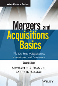 Mergers and Acquisitions Basics (The Key Steps of Acquisitions, Divestitures, and Investments) by Michael E. S. Frankel, Larry H. Forman, 9781119273479
