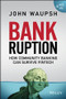 Bankruption (How Community Banking Can Survive Fintech) by John Waupsh, 9781119273851