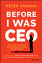 Before I Was CEO (Life Stories and Lessons from Leaders Before They Reached the Top) by Peter Vanham, 9781119278085