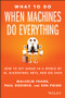What To Do When Machines Do Everything (How to Get Ahead in a World of AI, Algorithms, Bots, and Big Data) by Malcolm Frank, Paul Roehrig, Ben Pring, 9781119278665
