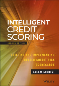Intelligent Credit Scoring (Building and Implementing Better Credit Risk Scorecards) by Naeem Siddiqi, 9781119279150