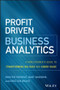 Profit Driven Business Analytics (A Practitioner's Guide to Transforming Big Data into Added Value) by Wouter Verbeke, Bart Baesens, Cristian Bravo, 9781119286554
