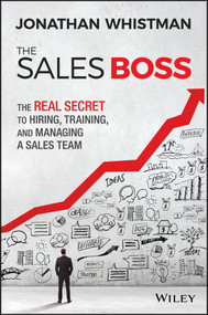 The Sales Boss (The Real Secret to Hiring, Training and Managing a Sales Team) by Jonathan Whistman, 9781119286646